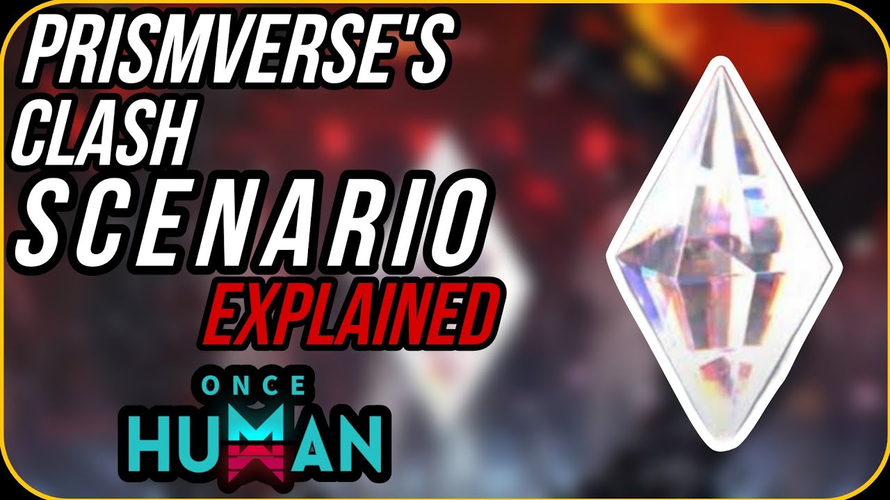 Once Human - Prismverse's Clash Scenario, Explained