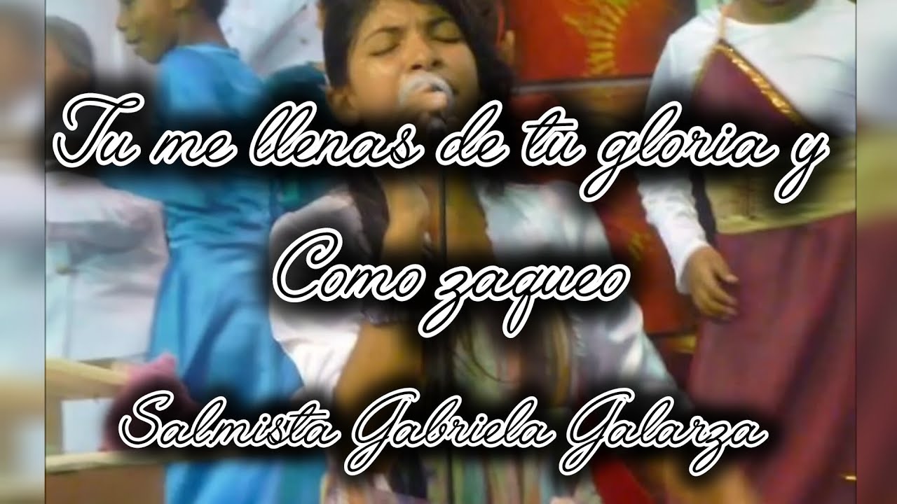 TU ME LLENAS DE TU GLORIA, COMO ZAQUEO_ SALMISTA GABRIELA GALARZA