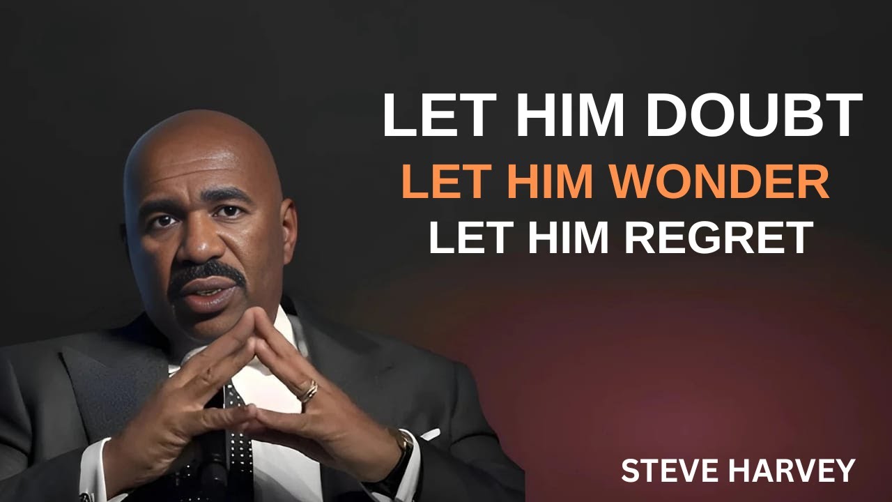 Let Him Doubt 💭 Let Him Wonder 🤔 Let Him Regret 💔 | WATCH THIS NOW 🔥 | Steve Harvey Motivation