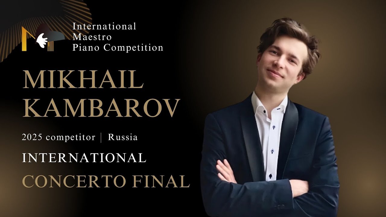 MIKHAIL KAMBAROV -  Final Round (2nd International Maestro Piano Competition)