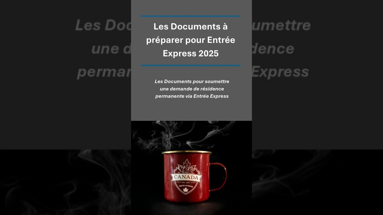 🇨🇦 Les documents &agrave; pr&eacute;parer pour Entr&eacute;e Express 2025... With Canada+