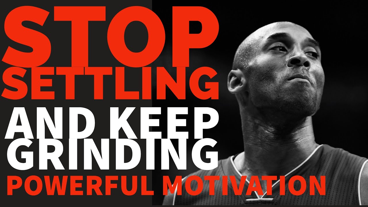 STOP SETTLING AND KEEP GRINDING - INCREDIBLE Motivational speech - KOBE BRYANT, ERIC THOMAS and more