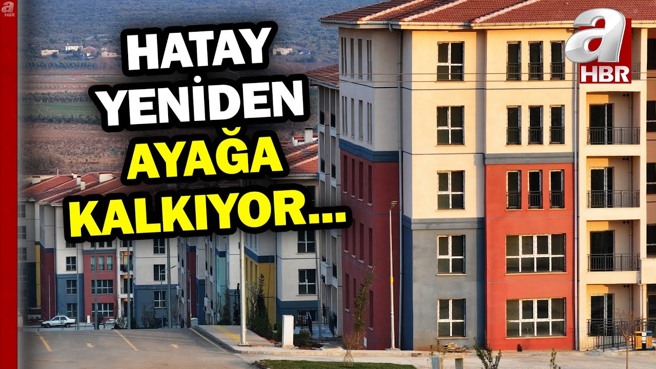 Hatay Yeniden Ayağa Kalkıyor! Güvenli Şehirler İnşa Ediliyor! | A Haber