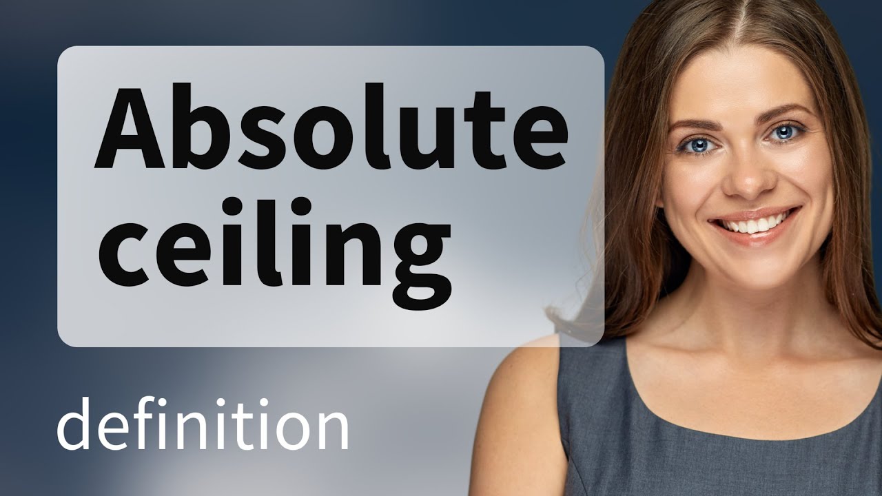 Absolute ceiling &mdash; what is ABSOLUTE CEILING definition