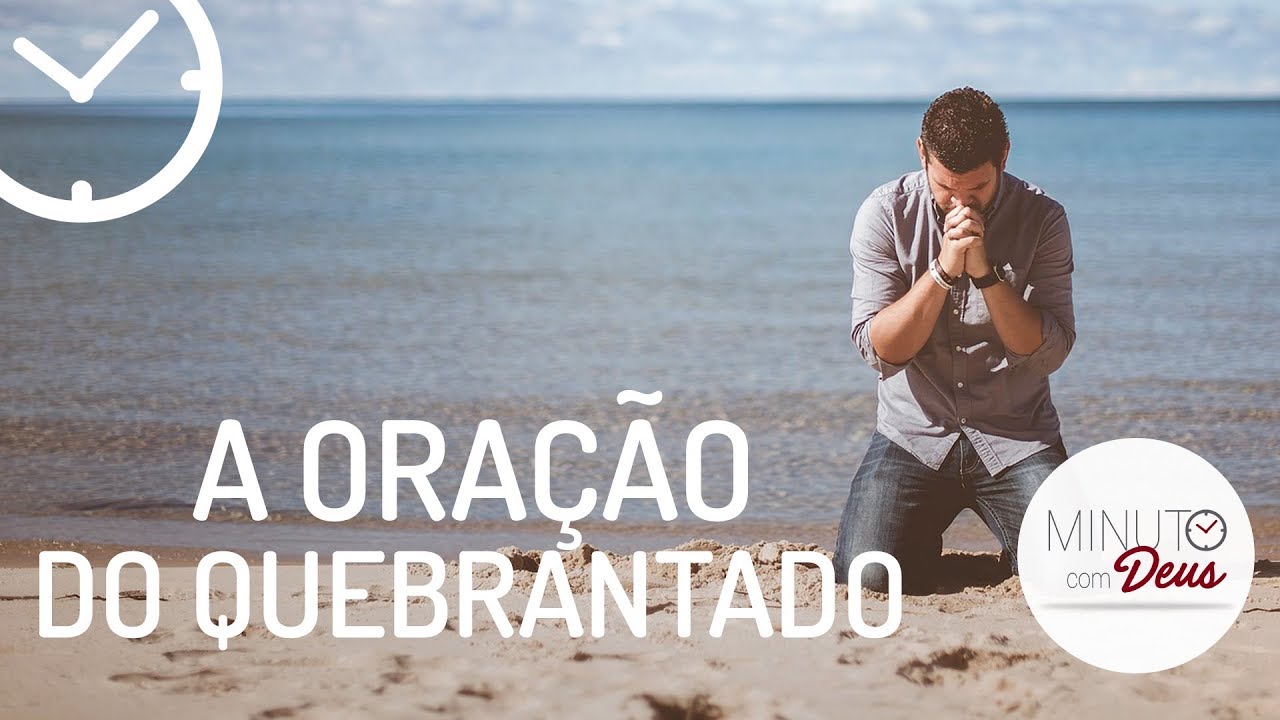 A ORA&Ccedil;&Atilde;O DO QUEBRANTADO - Minuto com Deus