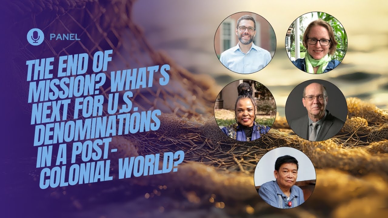 The End of Mission? What’s Next for U.S. Denominations in a Post-colonial World?