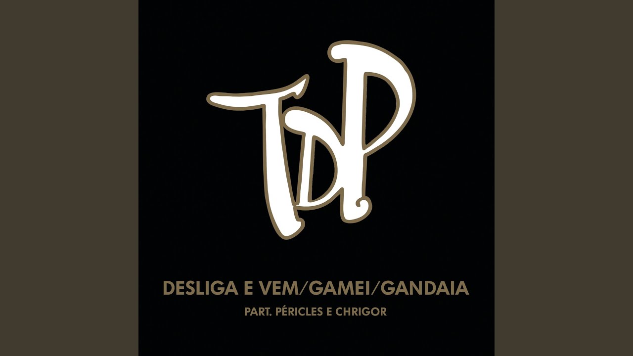 Desliga e Vem / Gamei / Gandaia (Ao Vivo)
