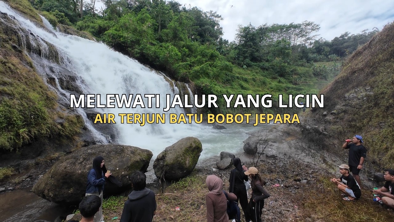 AIR TERJUN BATU BOBOT JEPARA : Melewati Jalur Yang Licin