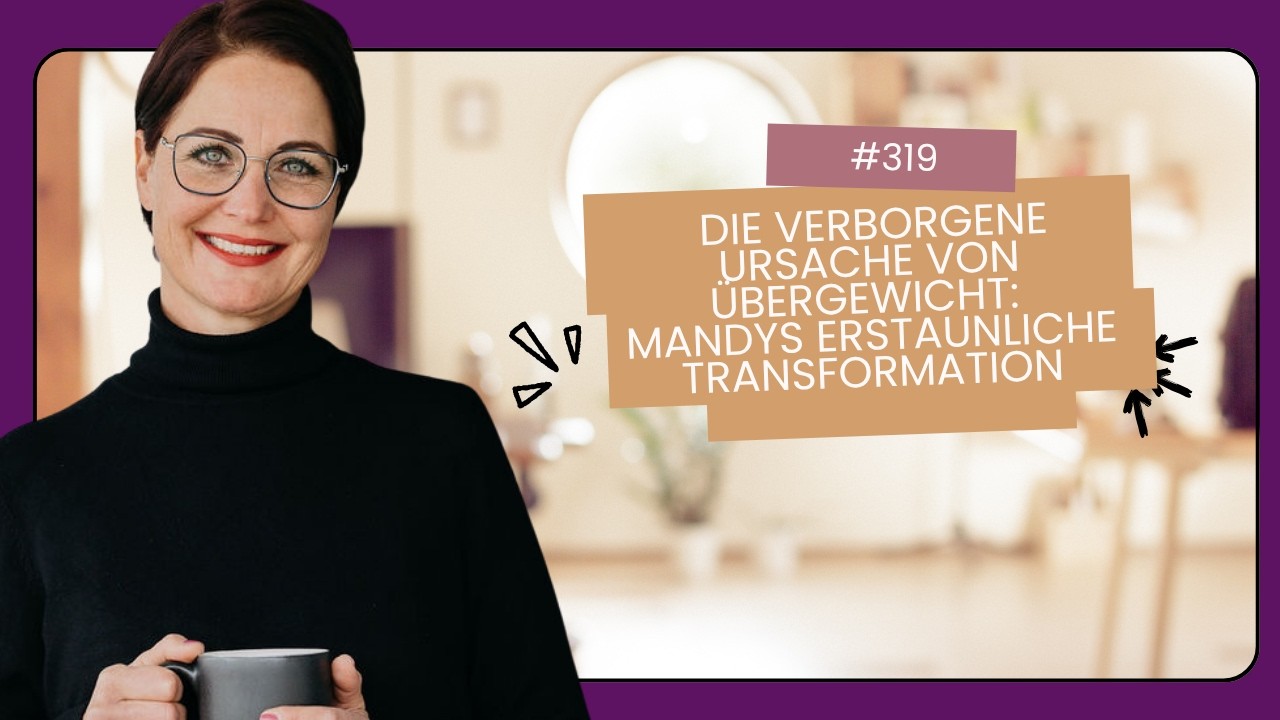 #319 Die verborgene Ursache von Übergewicht: Mandys erstaunliche Transformation