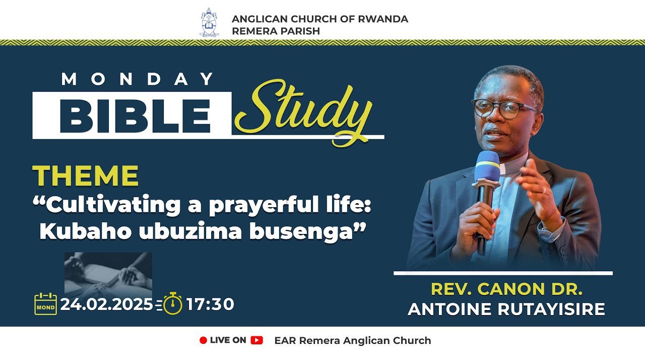 MONDAY BIBLE STUDY 24.02.2025: KUBAHO UBUZIMA BUSENGA With Rev, Can, Dr. Antoine RUTAYISIRE