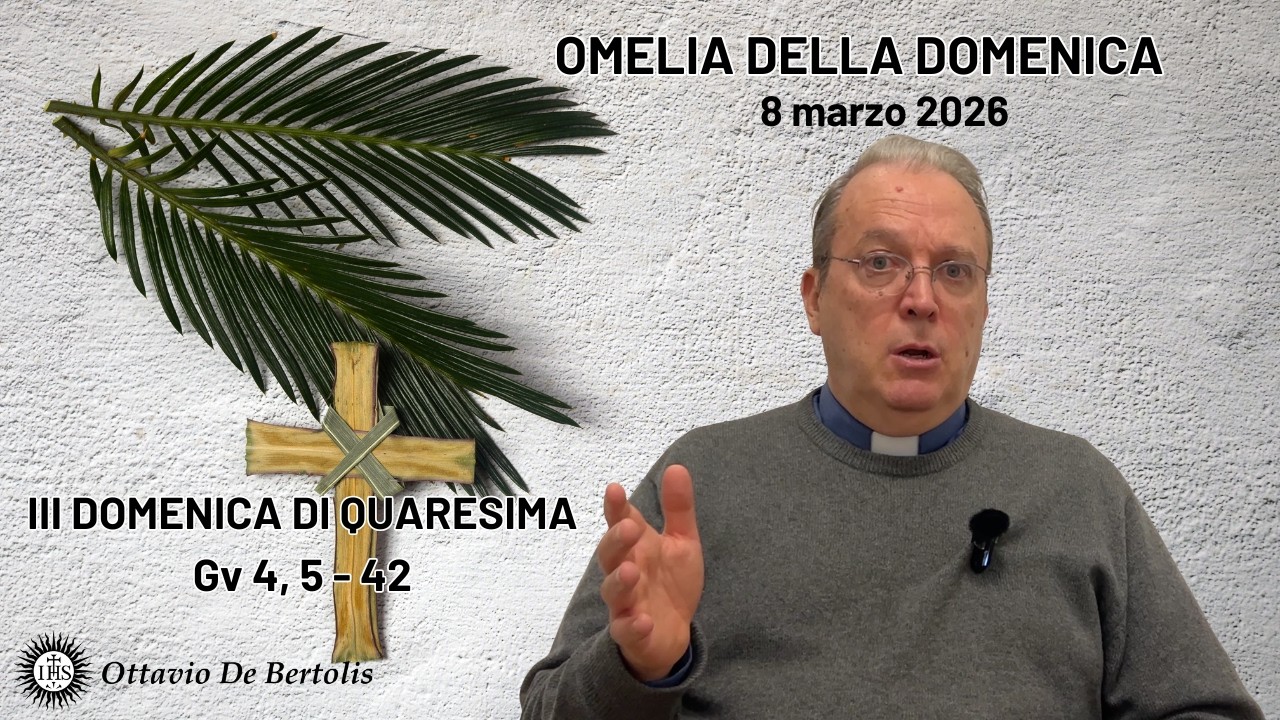 Omelia della domenica. III domenica di quaresima 8 marzo 2026