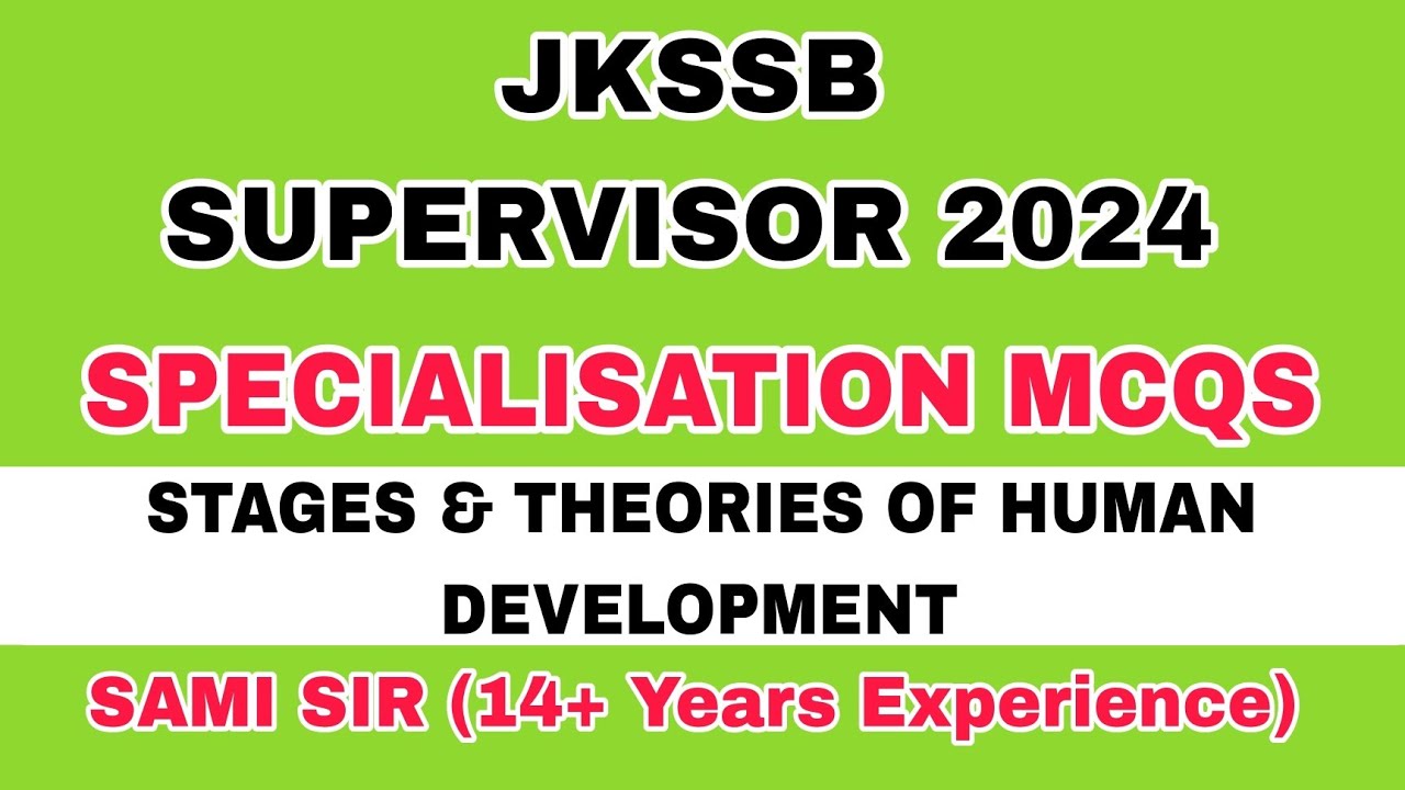 JKSSB SUPERVISOR - SPECIALISATION - MCQS - STAGES & THEORIES OF HUMAN DEVELOPMENT by SAMI SIR .