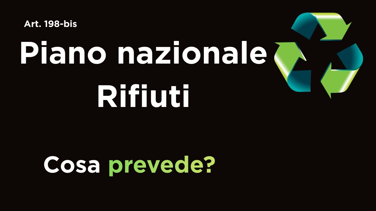 Piano nazionale dei Rifiuti: cosa prevede (Art. 198-bis D.Lgs. 152/2006)