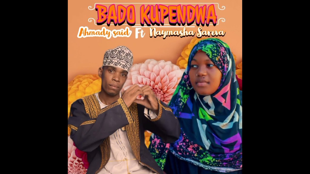 Ahmady Said Ft Naymasha Sareva - BADO KUPENDA (Official Audio)
