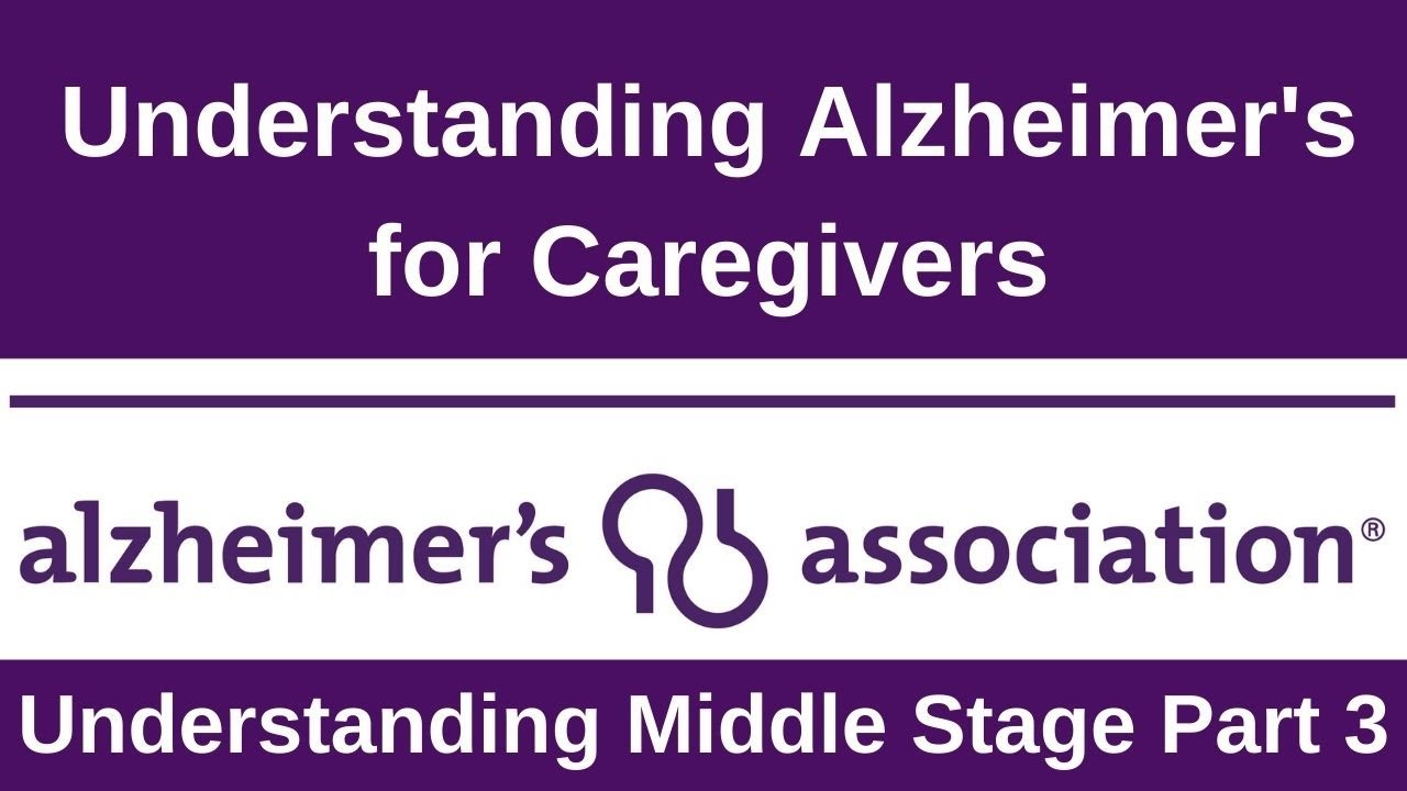 Living with Alzheimer's for Caregivers: Understanding Middle Stage, Part 3