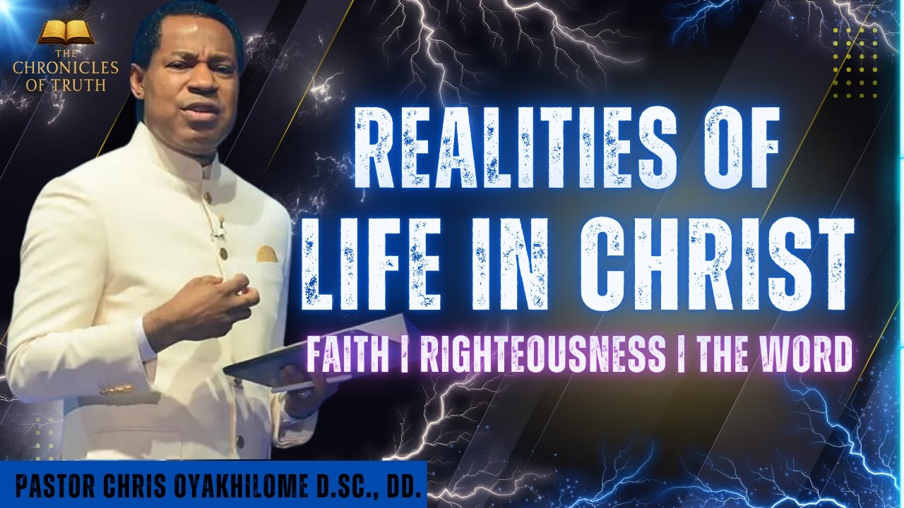 The Realities of Life in Christ | Faith, Righteousness, and the Word | Pastor Chris Oyakhilome