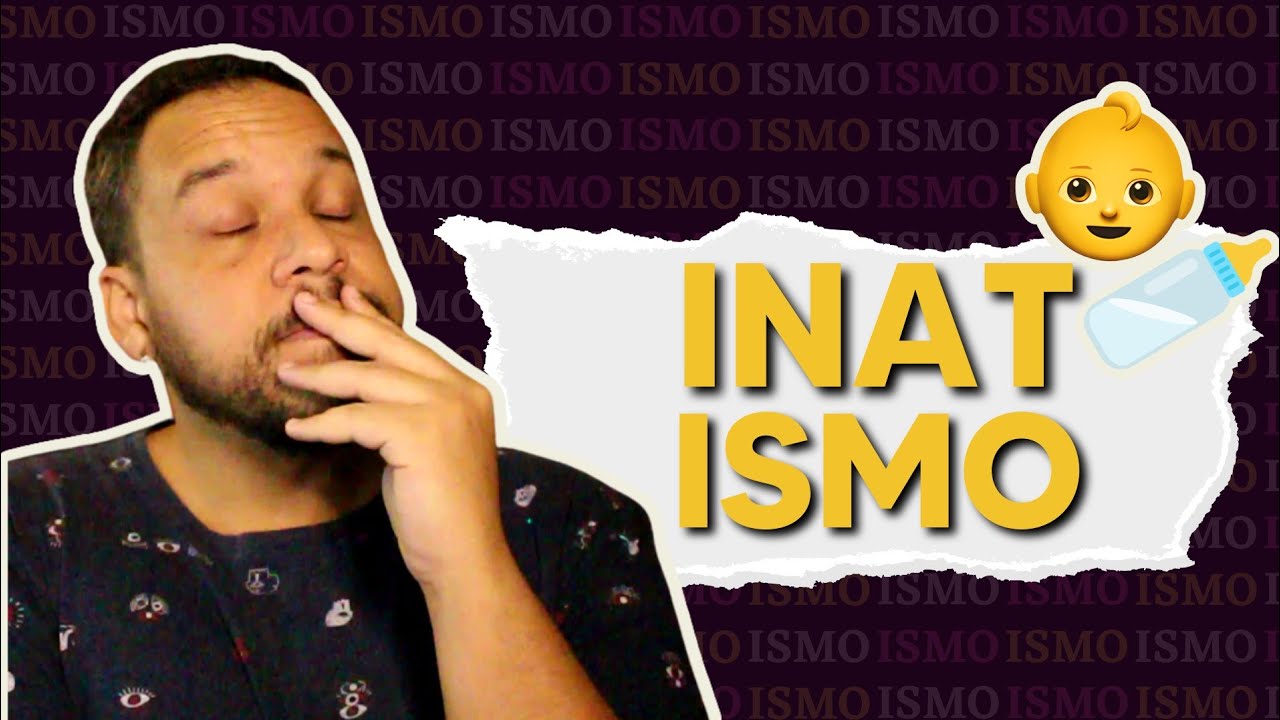 Já nascemos marcados! O que é INATISMO?