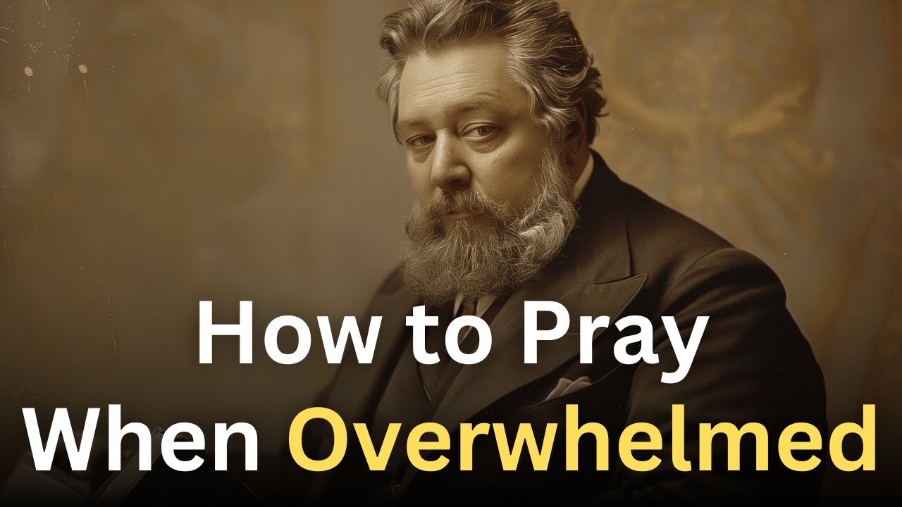 How to Pray When You Are Overwhelmed - Charles Spurgeon Devotional - 