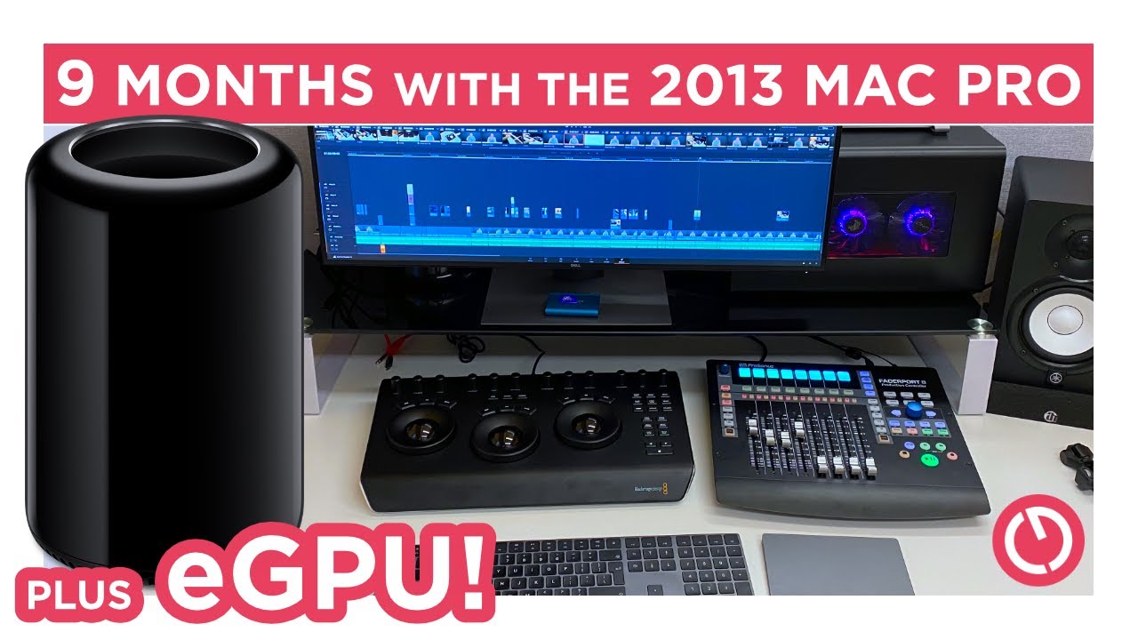 2013 Mac Pro + eGPU - my 9 Month Update