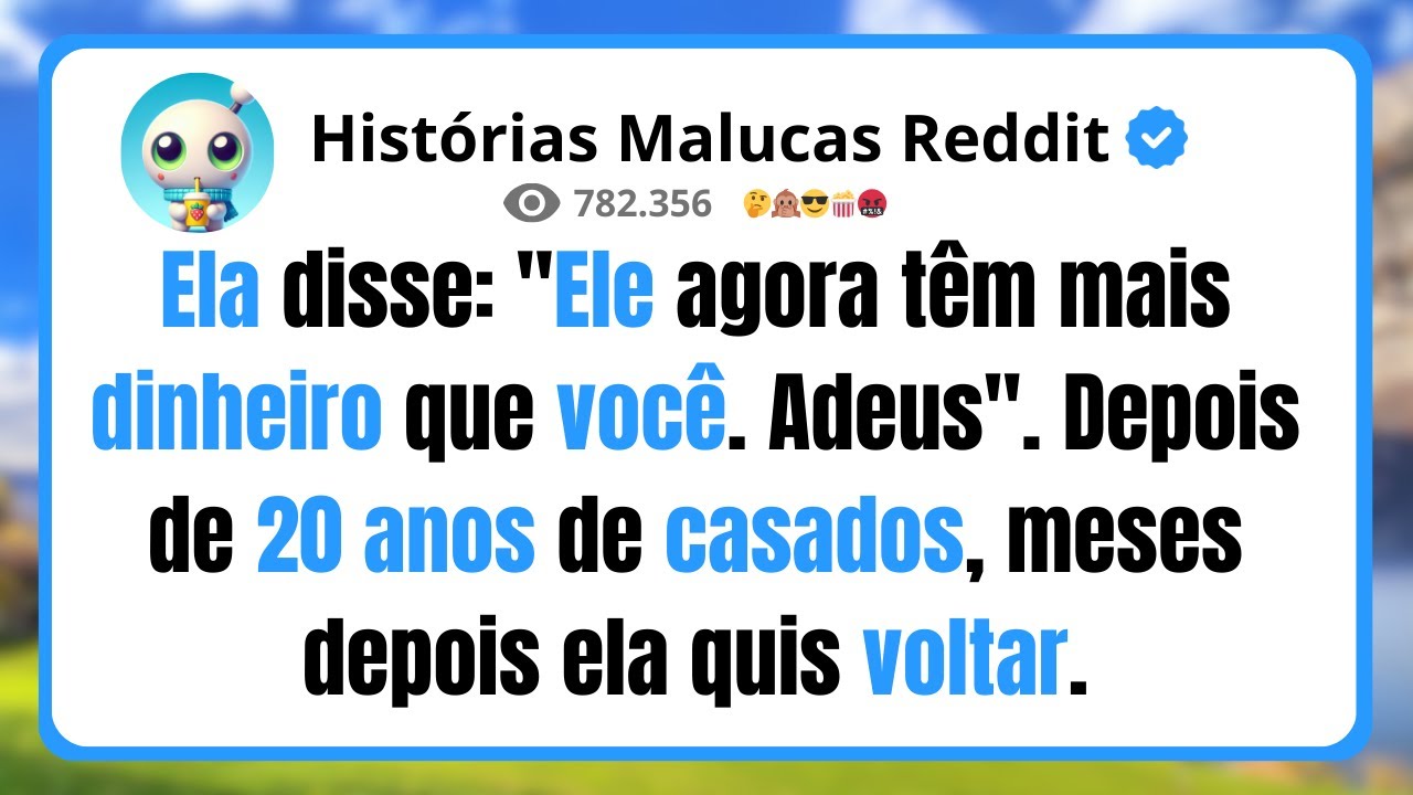 Ela disse: "Ele agora têm mais dinheiro que você. Adeus". Depois de 20 anos de casados.