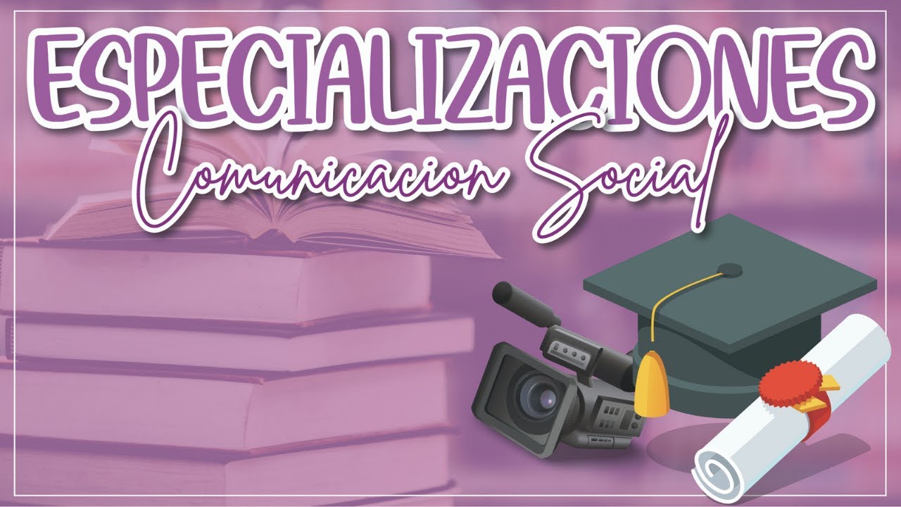 CONOCE LAS ESPECIALIZACIONES DE LA CARRERA DE COMUNICACION SOCIAL - Lore Guzmán
