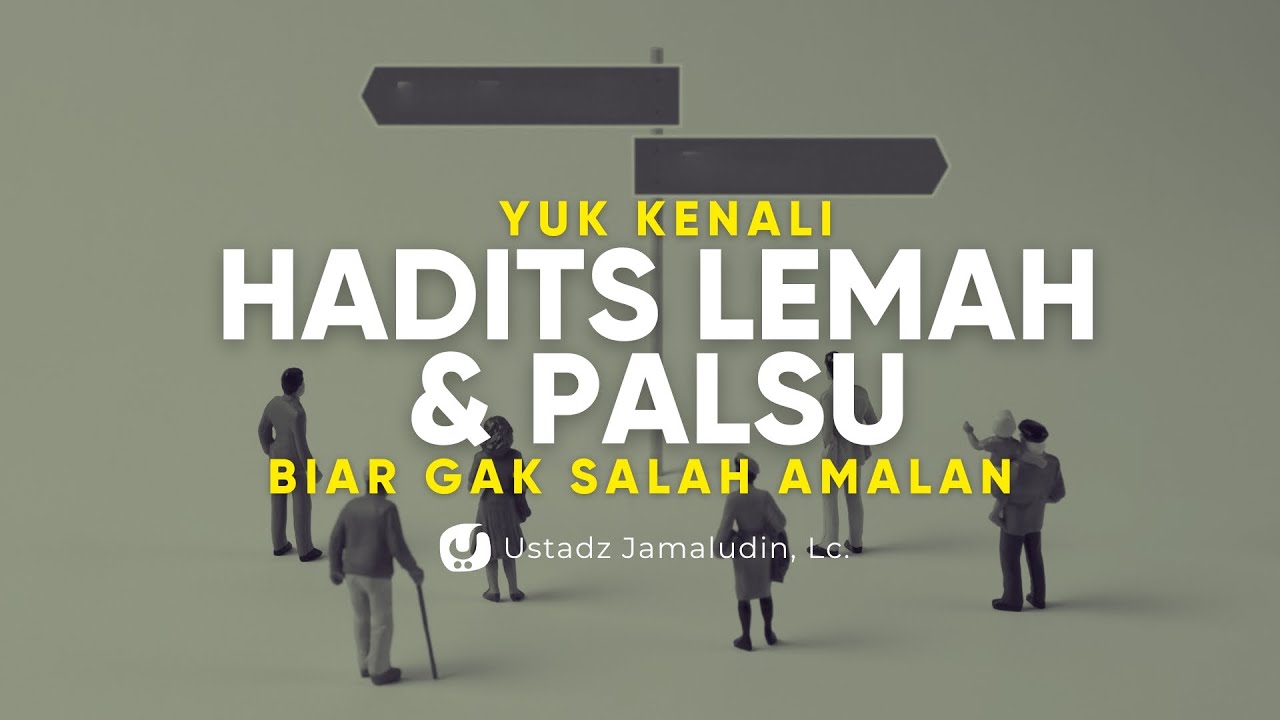 Hati-Hati! Banyak Hadits Palsu! Yuk Kenali Hadits Lemah dan Palsu! - Ustadz Jamalaudin, Lc.