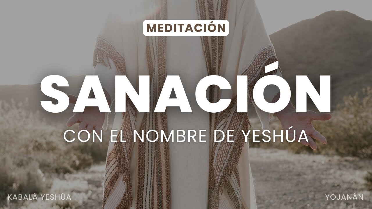 Meditación: Sanación en el nombre Yeshúa.