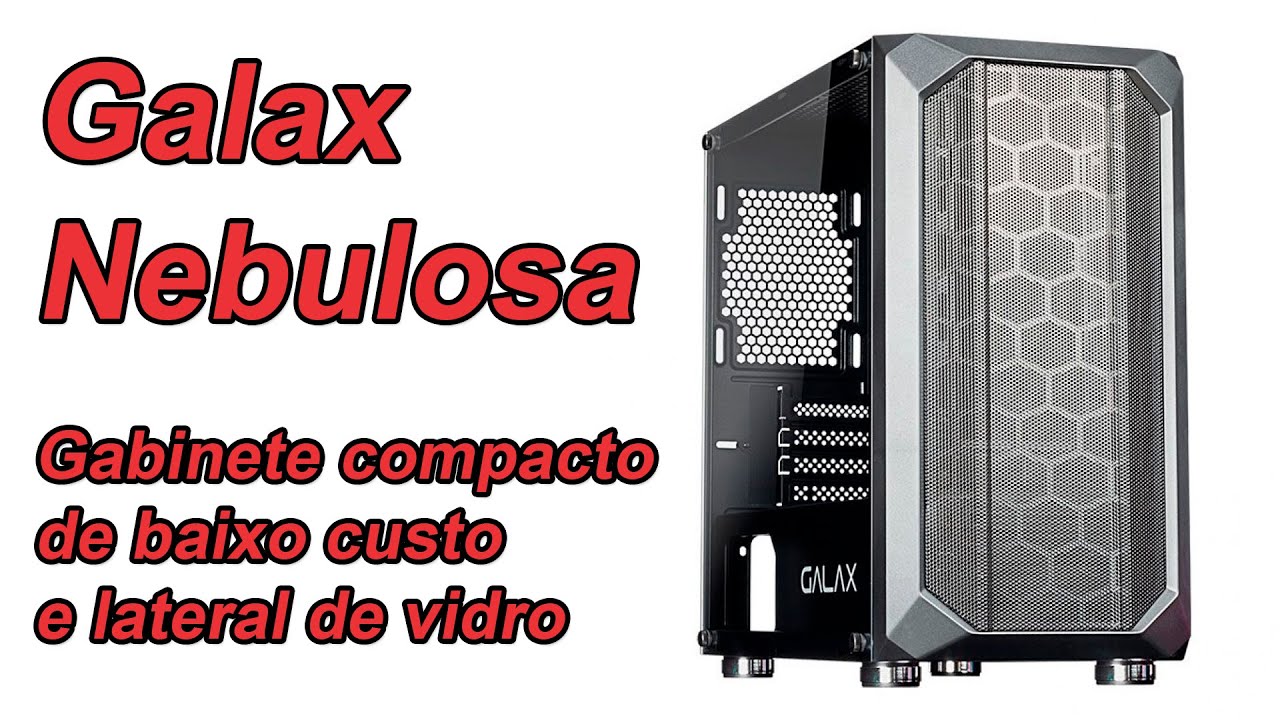 Gabinete Galax Nebulosa: compacto, estiloso e barato.