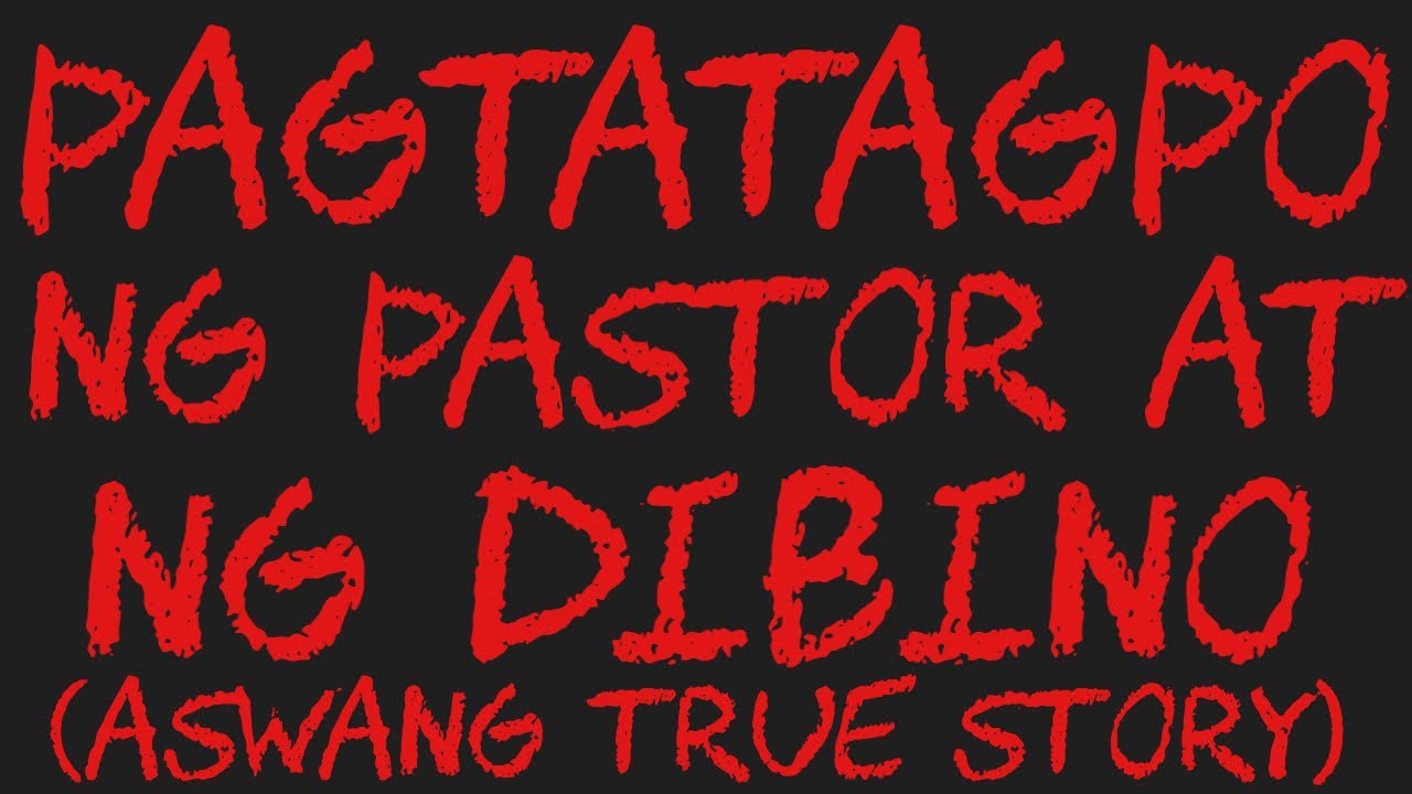 PAGTATAGPO NG PASTOR AT NG DIBINO (Aswang True Story)