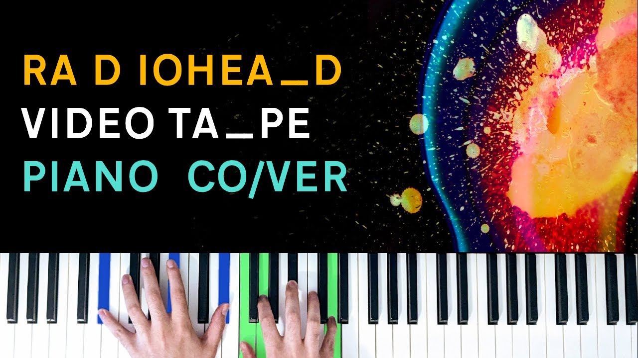 Radiohead - Videotape [Piano Cover]