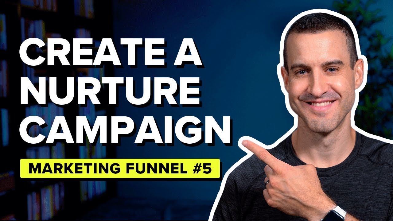 How To Create A Nurturing Campaign &rarr; Marketing Funnel #5