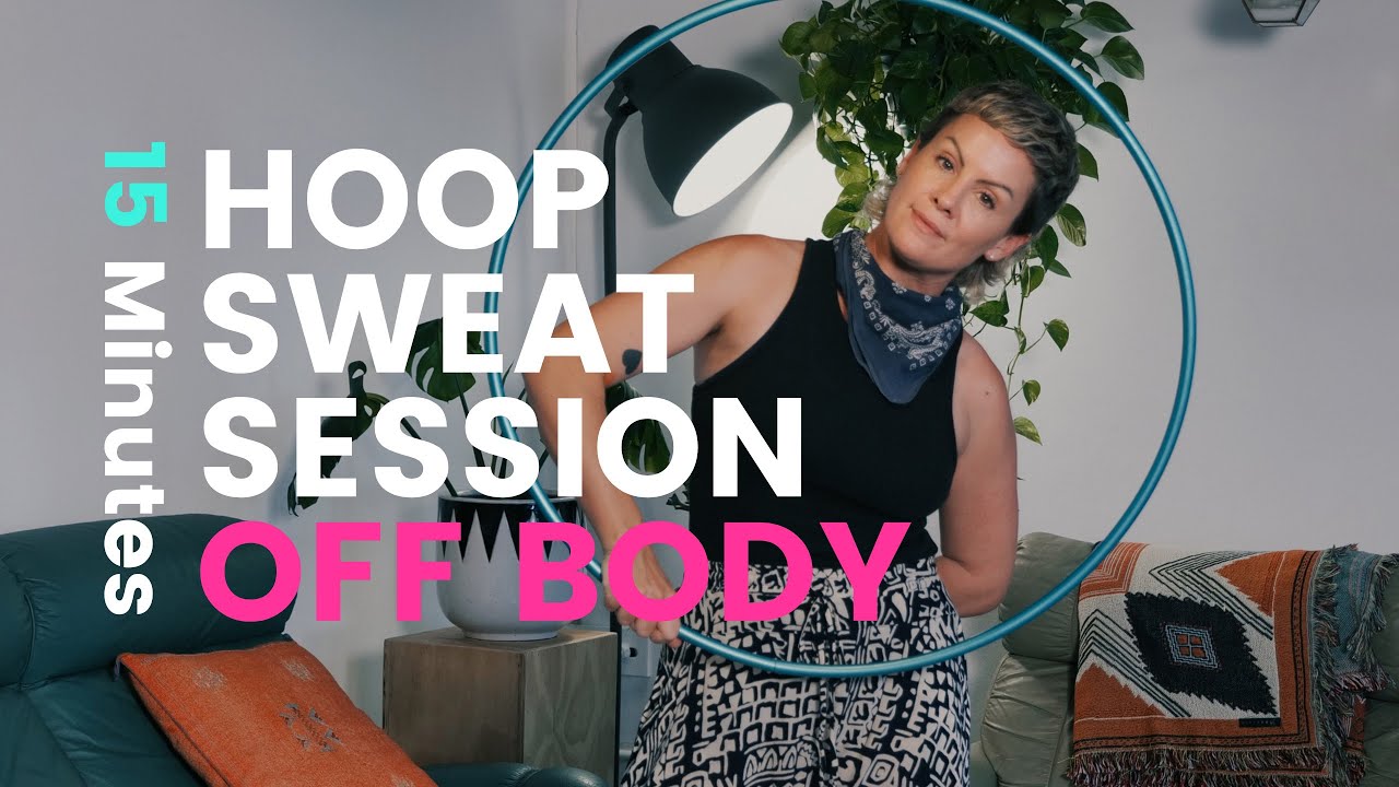 Hoop Sweat Session - Off Body 15 minute workout