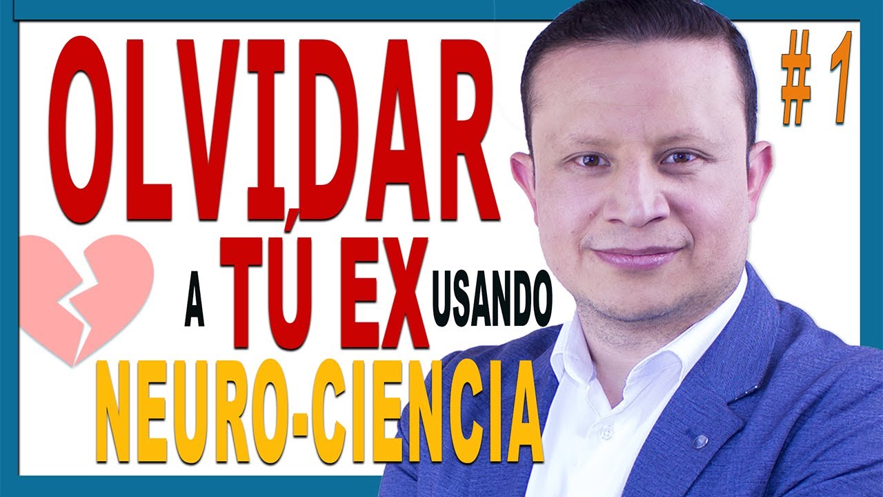 💔 Como OLVIDAR a tu EX usando NEUROCIENCIA en [ 7 Días ] # 1 - SUPERA Rápidamente una RUPTURA
