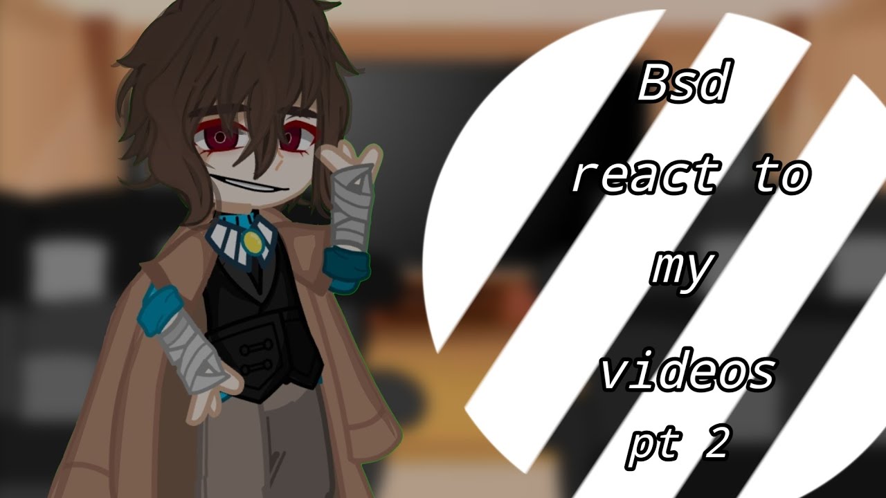 Bsd react to my videos fyozai) Dazai angst?? /by ~Madi-chan~\