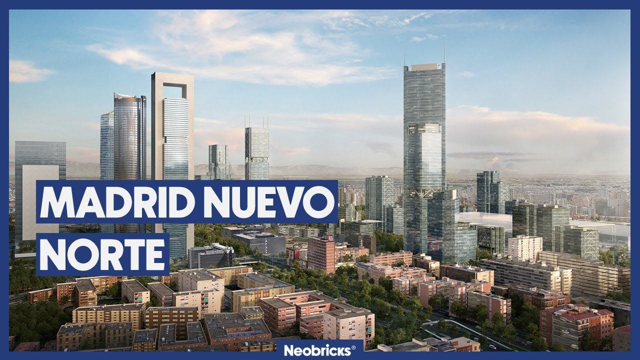 Madrid Nuevo Norte: la gran transformación