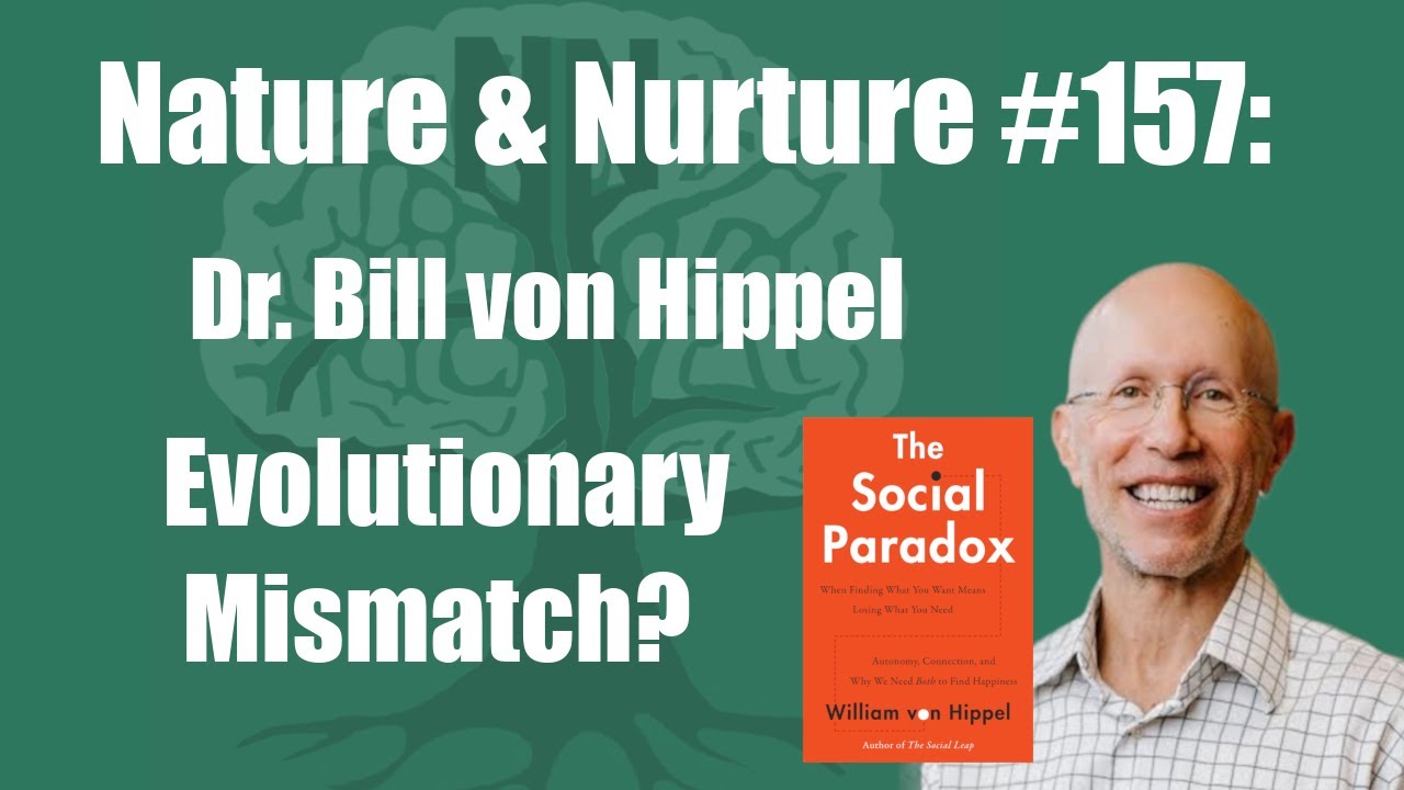 Nature & Nurture #157: Dr. Bill von Hippel - Evolutionary Psychology & Digital Health