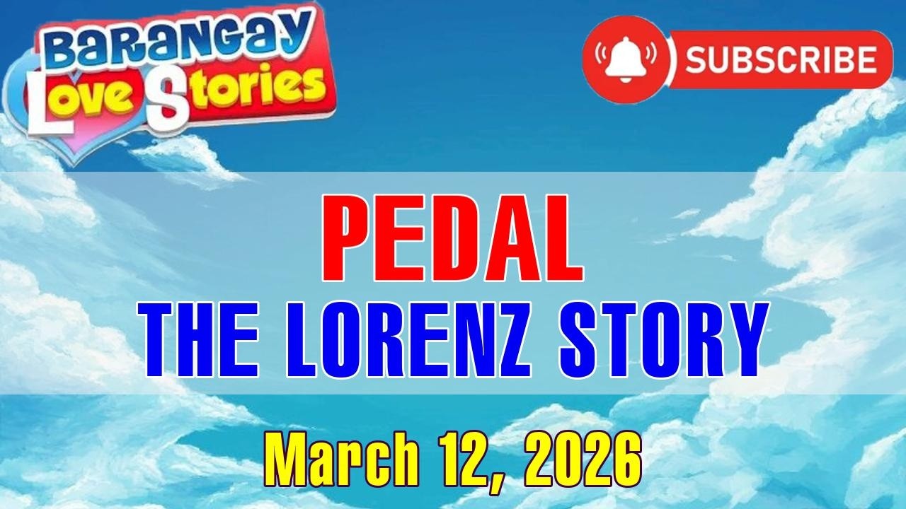 PEDAL - LORENZ _ BARANGAY LOVE STORIES _ PAPA DUDUT STORIES _ MARCH 12, 2026