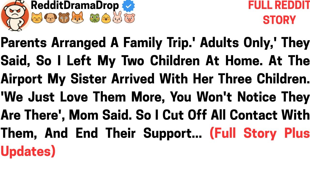 3\ Parents arranged a family trip. Adults only they said. So. I left my two children. A tea home