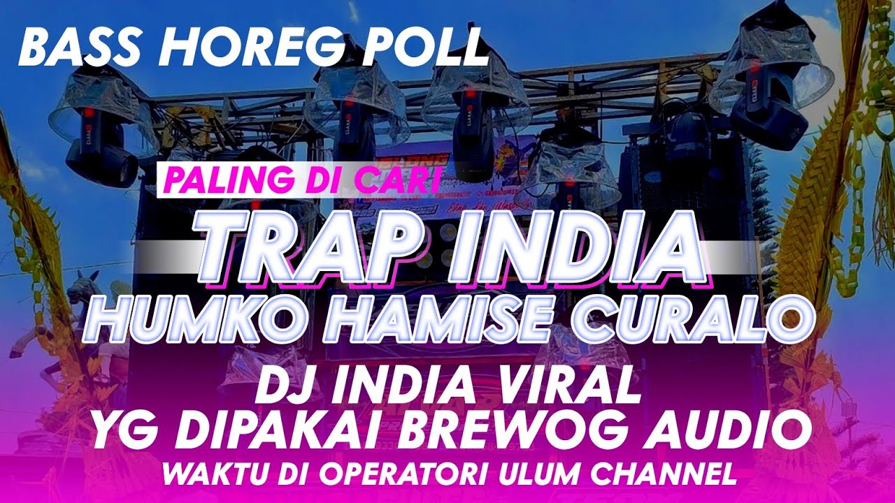 DJ TRAP INDIA HUMKO HAMISE CURALO, YG DIPAKAI BREWOG AUDIO WAKTU KARNAVAL