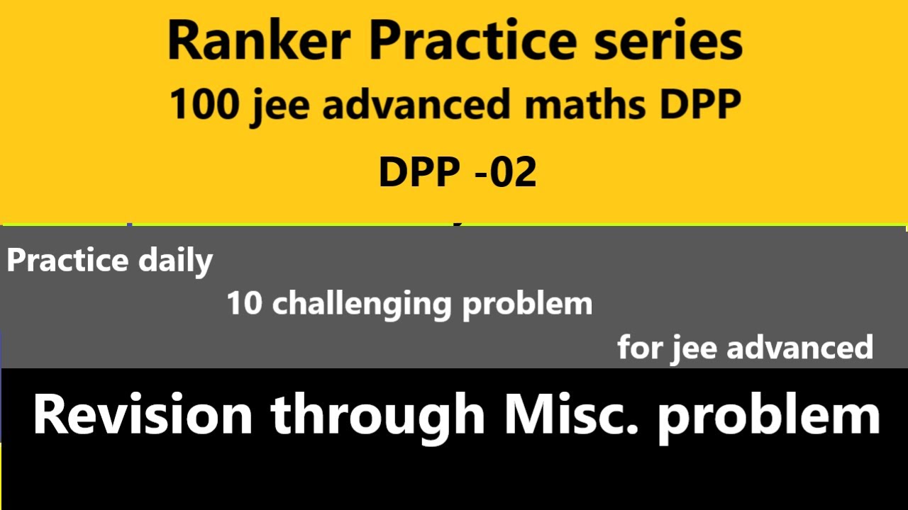 #2 | Jee Advanced | Ranker practice series | maths | dpp 02 | IIT JEE MATHS ACADEMY