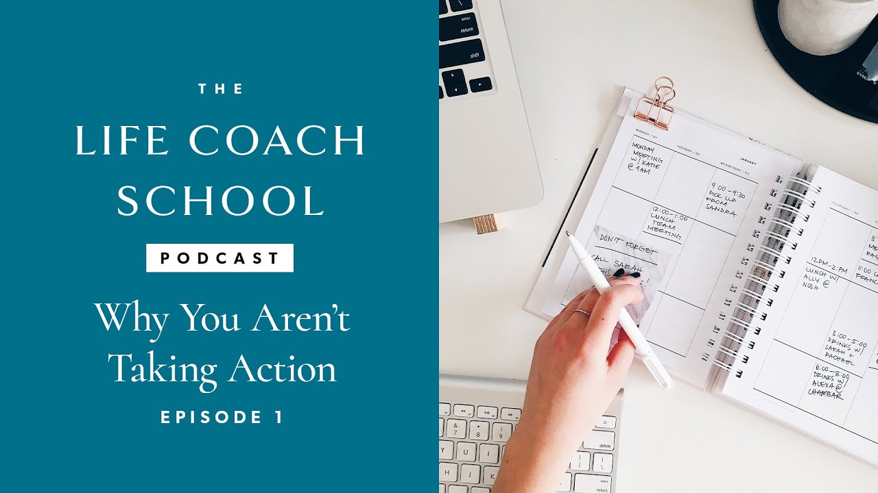 Why You Aren't Taking Action | The Life Coach School Podcast with Brooke Castillo Episode #1