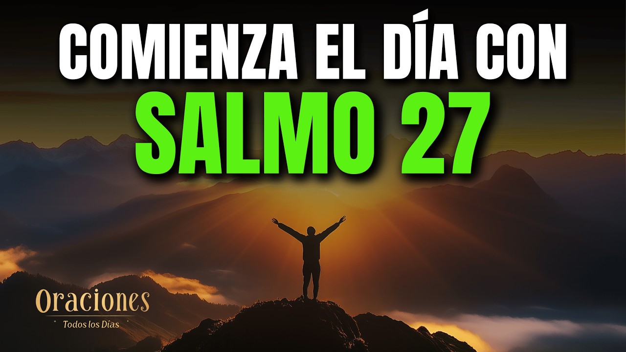 Oración de la Mañana con el SALMO 27  Poderosa Oración de PROTECCIÓN Y FORTALEZA