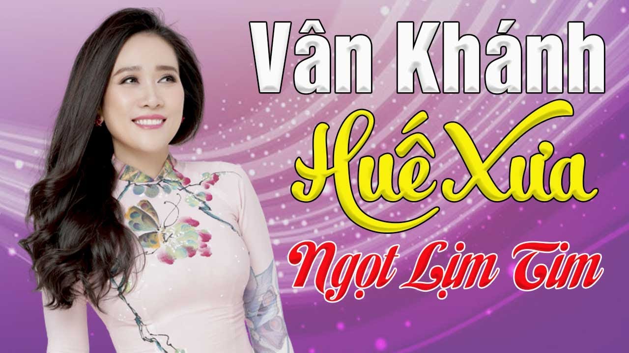 Liên Khúc Huế Xưa - Tuyển Tập Những Ca Khúc Hay Nhất Về Huế || Vân Khánh