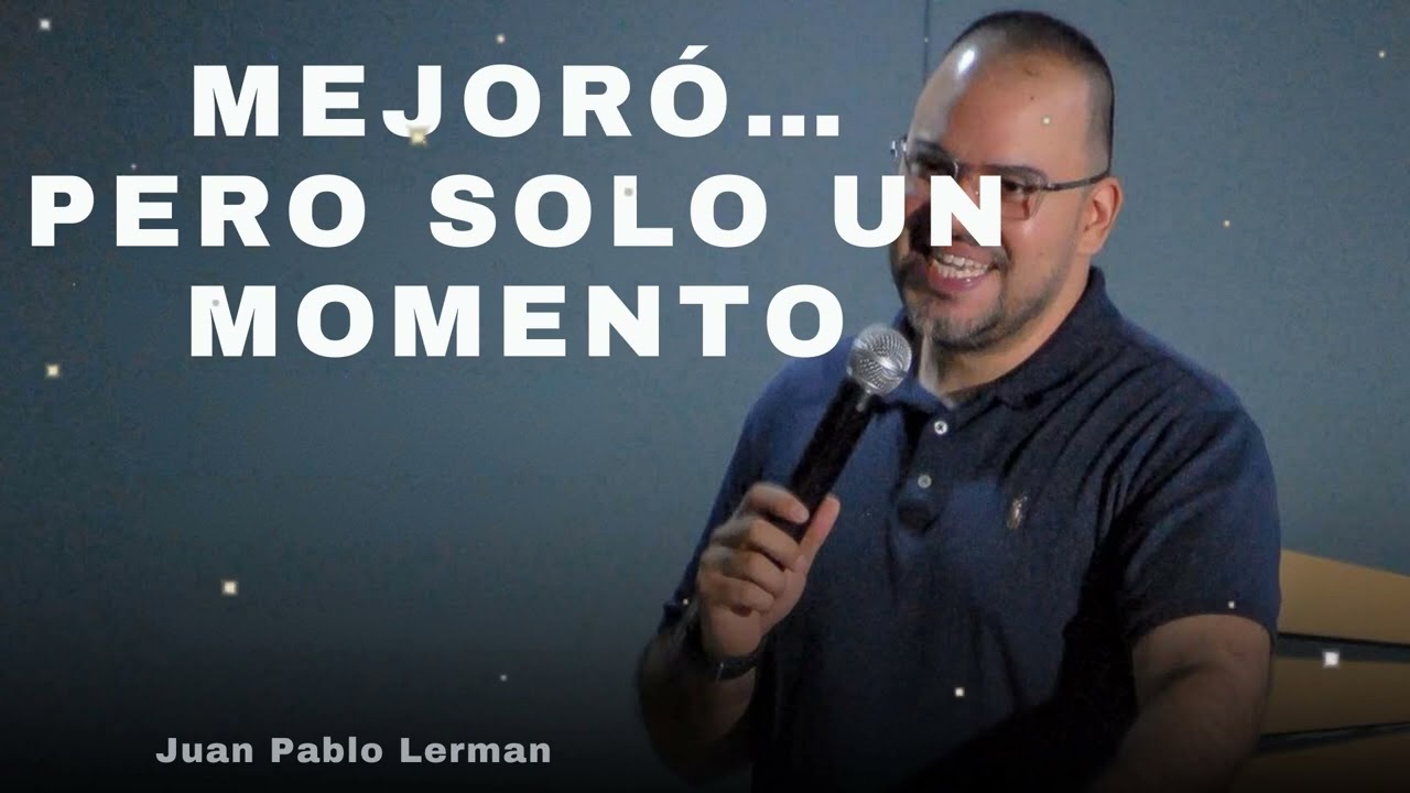 MEJORÓ… PERO SOLO UN MOMENTO - Juan Pablo Lerman