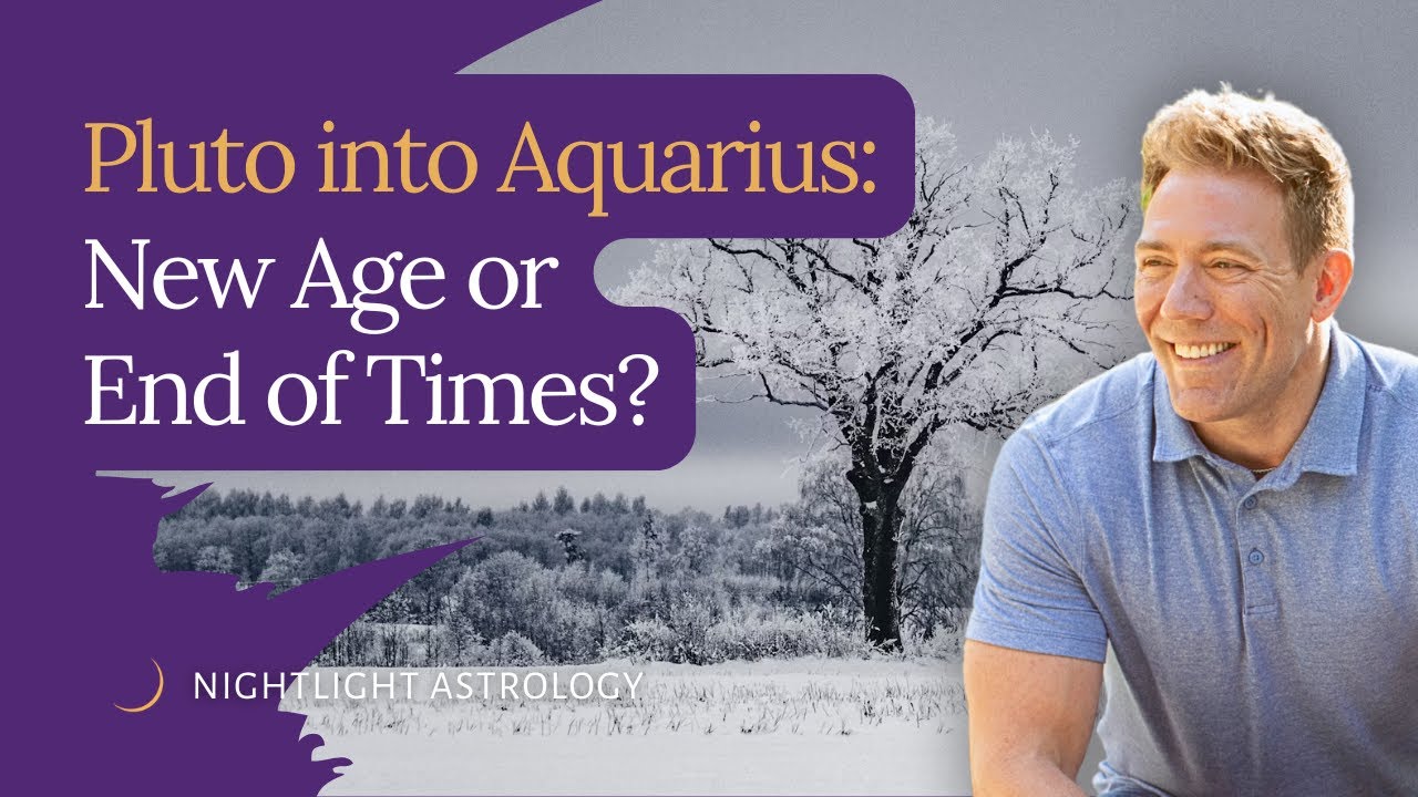 Pluto into Aquarius: New Age or End of Times?