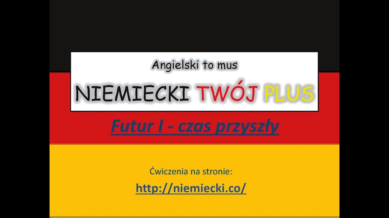 Futur I - czas przyszły - Angielski to mus NIEMIECKI TWÓJ PLUS - Niemiecki gramatyka