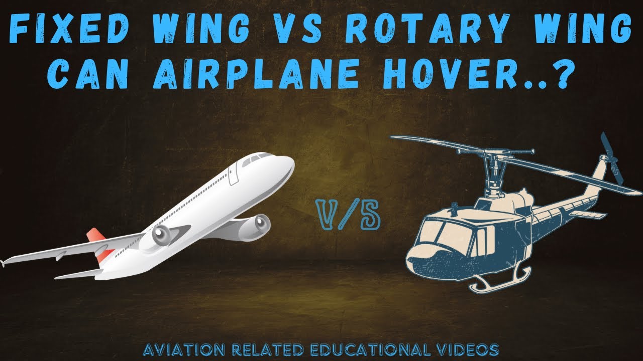 Fixed Wing vs Rotary Wing Aircraft | Can Airplane Hover&hellip;?
