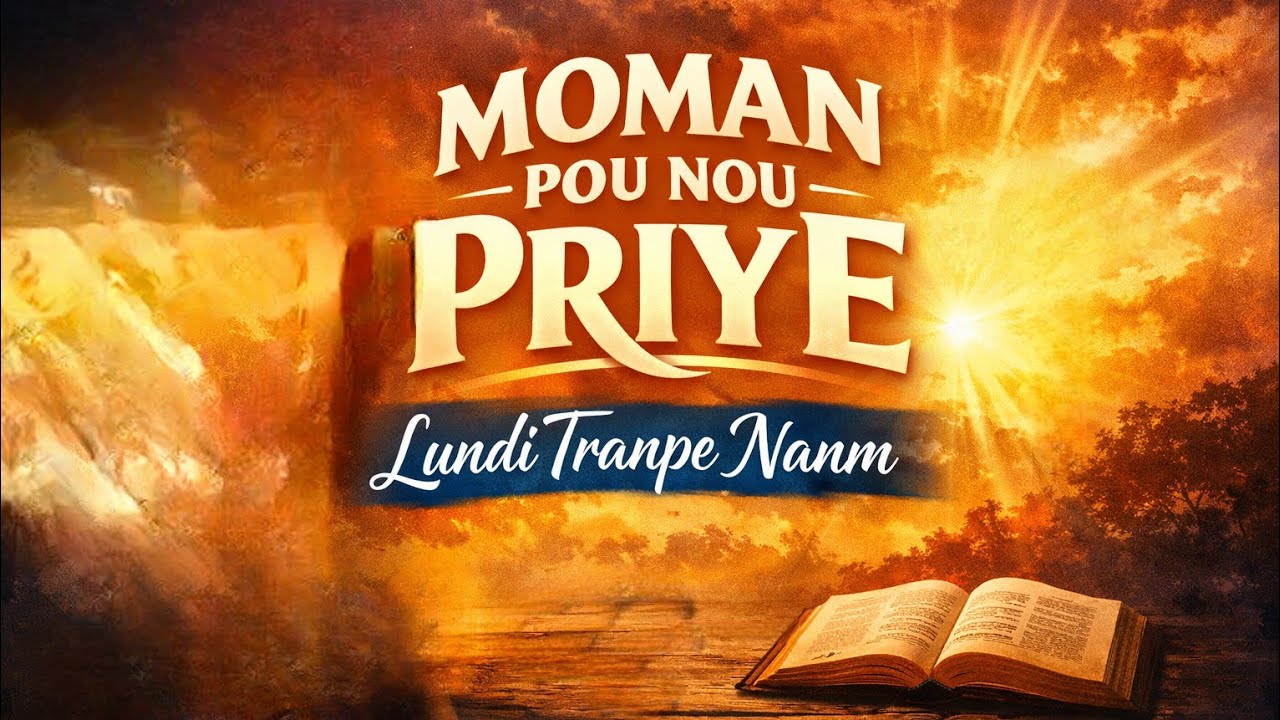 Lundi Tranpe nanm, Kite Bon Dye Kondwiw, moman  Priye.