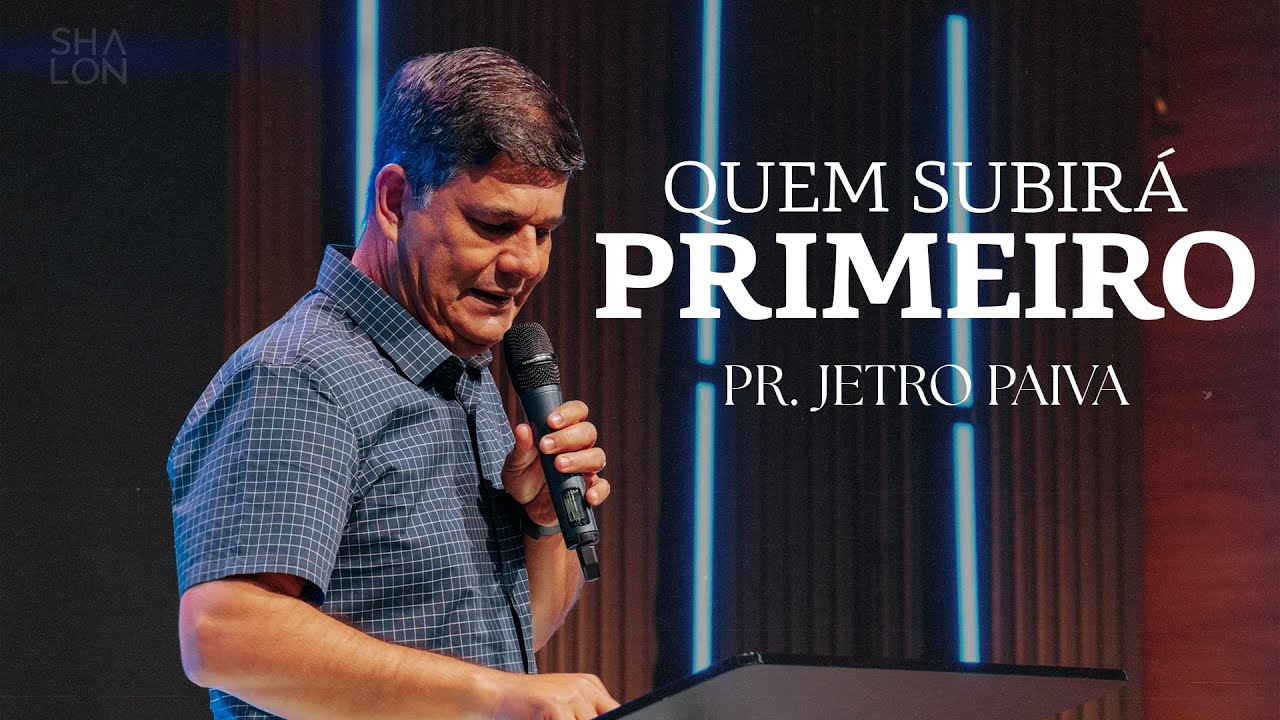 Quem subirá primeiro | Pr. Jetro Paiva | Igreja Batista Shalon