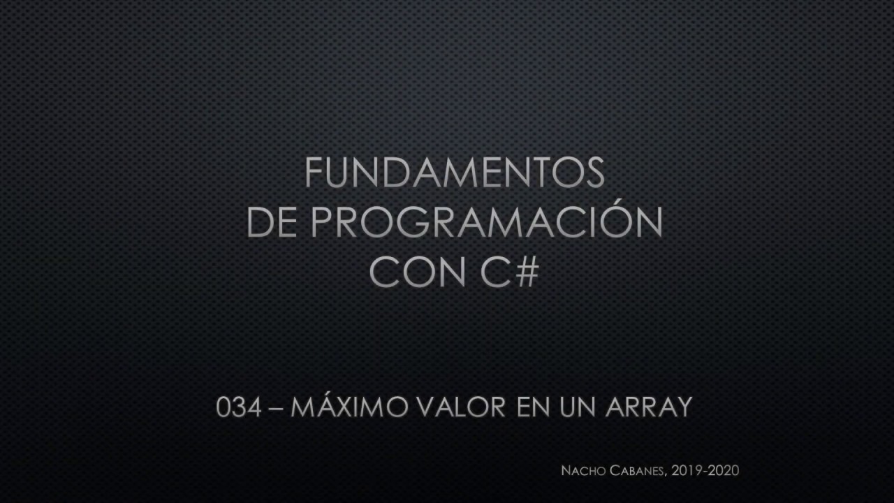 C# 034 - Máximo (y mínimo) de un array